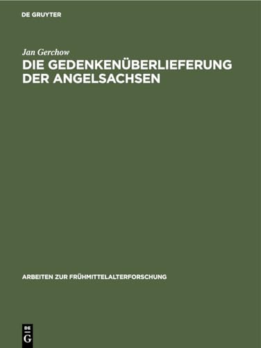 Die GedenkenÃ¼berlieferung der Angelsachsen: Mit einem Katalog der libri vitae und Necrologien (Arbeiten zur FrÃ¼hmittelalterforschung, 20) (German Edition) (9783110119350) by Gerchow, Jan