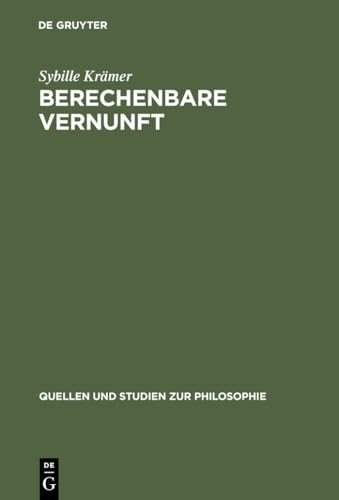 Berechenbare Vernunft: KalkÃ¼l und Rationalismus im 17. Jahrhundert (Quellen und Studien zur Philosophie, 28) (German Edition) (9783110121063) by KrÃ¤mer, Sybille