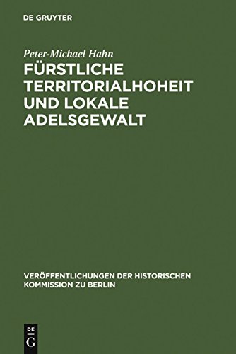 Fürstliche Territorialhoheit und lokale Adelsgewalt. Die herrschaftliche Durchdringung des ländli...