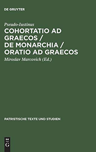 9783110121353: Cohortatio ad Graecos / De monarchia / Oratio ad Graecos: 32 (Patristische Texte und Studien, 32)