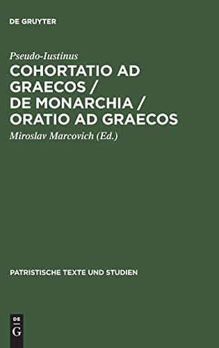 9783110121353: Cohortatio ad Graecos / De monarchia / Oratio ad Graecos (Patristische Texte und Studien, 32)