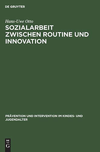 Sozialarbeit zwischen Routine und Innovation: Professionelles Handeln in Sozialadministrationen (PrÃ¤vention und Intervention im Kindes- und Jugendalter, 10) (German Edition) (9783110122855) by Otto, Hans-Uwe