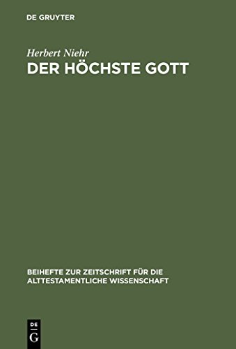 Der hÃ¶chste Gott: Alttestamentlicher JHWH-Glaube im Kontext syrisch-kanaanÃ¤ischer Religion des 1. Jahrtausends v. Chr. (Beihefte zur Zeitschrift fÃ¼r ... Wissenschaft, 190) (German Edition) (9783110123425) by Niehr, Herbert