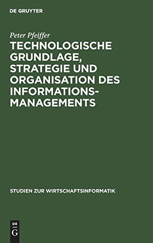 Technologische Grundlage, Strategie und Organisation des Informationsmanagements.; (Studien zur W...