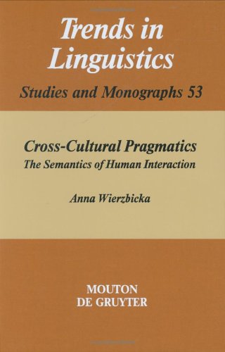Cross-cultural pragmatics The semantics of human interaction. Trends in linguistics, Studies and ...