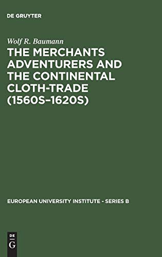 THE MERCHANTS ADVENTURERS AND THE CONTINENTAL CLOTH-TRADE (1560s-1620s)