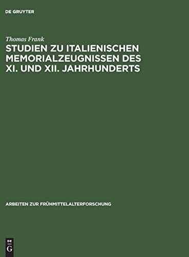 Studien zu italienischen Memorialzeugnissen des XI. und XII. Jahrhunderts (Arbeiten zur FrÃ¼hmittelalterforschung, 21) (German Edition) (9783110125887) by Frank, Thomas