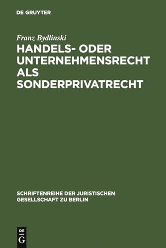 Handels- Oder Unternehmensrecht ALS Sonderprivatrecht (Schriftenreihe der Juristischen Gesellschaft Zu Berlin) (German Edition) (9783110126792) by Bydlinski, Franz