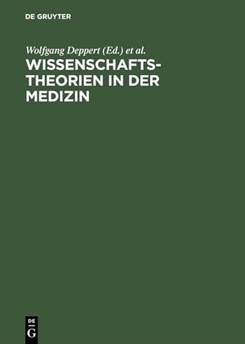Wissenschaftstheorien in der Medizin : ein Symposium. hrsg. von W. Deppert . Unter Mitw. bzw. mit Beitr. von W. Deppert . - Deppert, Wolfgang, H. Kliemt B. Lohff u. a.