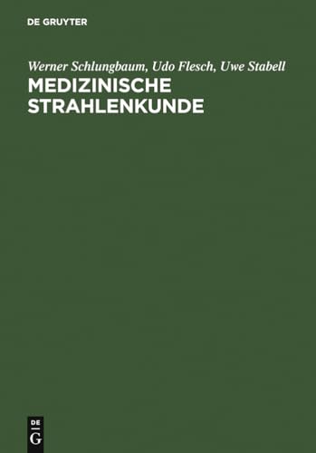 Medizinische Strahlenkunde: Eine EinfÃ¼hrung in die physikalischen, technischen und biologischen Grundlagen der medizinischen Strahlenanwendung fÃ¼r ... und -assistenten (German Edition) (9783110128505) by Schlungbaum, Werner; Flesch, Udo; Stabell, Uwe
