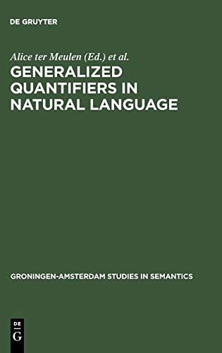 Generalized Quantifiers in Natural Language (Groningen-Amsterdam Studies in Semantics, 4) (9783110130614) by Meulen, Alice Ter; Benthem, Johan Van