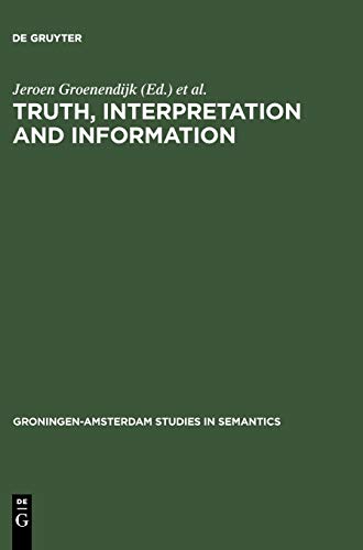 Stock image for Truth, Interpretation and Information: Selected Papers from the Third Amsterdam Colloquium (Groningen-Amsterdam Studies in Semantics, 2) for sale by Phatpocket Limited