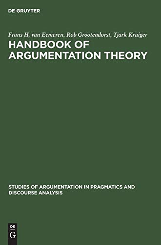 Handbook of Argumentation Theory: A Critical Survey of Classical Backgrounds and Modern Studies (Studies of Argumentation in Pragmatics and Discourse Analysis, 7) (9783110131369) by Eemeren, Frans H. Van; Grootendorst, Rob; Kruiger, Tjark