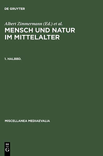 Mensch und Natur im Mittelalter. 1. Halbbd (Miscellanea Mediaevalia, 21/1) (German Edition) (9783110131635) by Speer, Andreas; Zimmermann, Albert