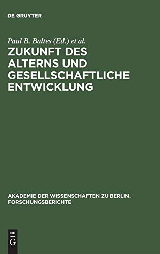 Zukunft des Alterns und gesellschaftliche Entwicklung (Akademie der Wissenschaften zu Berlin. Forschungsberichte, 5) (German Edition) (9783110132489) by Baltes, Paul B.; MittelstraÃŸ, JÃ¼rgen