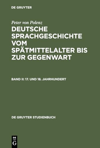 Beispielbild fr Deutsche Sprachgeschichte vom Sptmittelalter bis zur Gegenwart, Kt, Bd.2, 17. und 18. Jahrhundert: Bd II (Sammlung Goschen) zum Verkauf von medimops