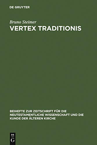 Vertex Traditionis: Die Gattung der altchristlichen Kirchenordnungen (Beihefte zur Zeitschrift fÃ¼r die neutestamentliche Wissenschaft, 63) (German Edition) (9783110134605) by Steimer, Bruno