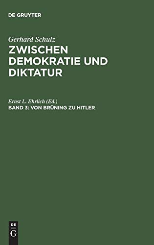Zwischen Demokratie und Diktatur. Band. 3. Von Brüning zu Hitler. Der Wandel des politischen Systems in Deutschland 1930 - 1933 - Schulz, Gerhard
