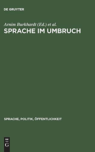 Sprache im Umbruch: Politischer Wandel im Zeichen von "Wende" und "Vereinigung" (Sprache, Politik, Ã–ffentlichkeit, 1) (German Edition) (9783110136135) by Burkhardt, Arnim; Fritzsche, K. Peter