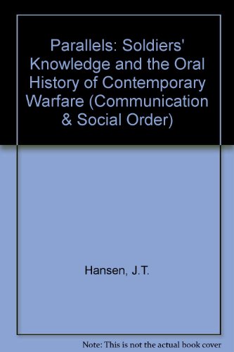 Parallels: Soldiers' Knowledge and the Oral History of Contemporary Warfare (Communication & Social Order) (9783110136517) by J.T. Hansen; Et Al