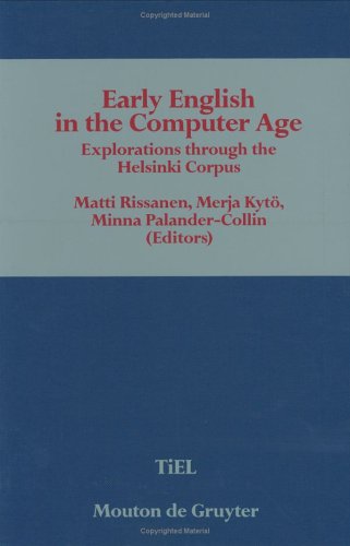 Early English in the Computer Age: Explorations Through the Helsinki Corpus (Topics in English Linguistics) (9783110137392) by Rissanen, Matti; Kyto, Merja