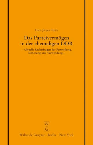 Das ParteivermÃ¶gen in Der Ehemaligen Ddr: Aktuelle Rechtsfragen Der Feststellung, Sicherung Und Verwendung. Erweiterte Fassung Eines Vortrags Gehalten ... Gesellschaft Zu Berlin) (German Edition) (9783110137415) by Papier, Hans-JÃ¼rgen