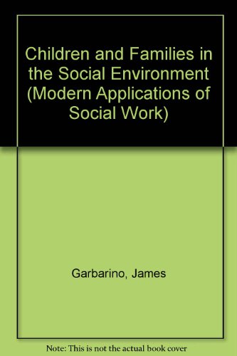 Children and Families in the Social Environment (Modern Applications of Social Work) (9783110137538) by James Garbarino