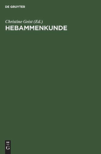 Hebammenkunde: Lehrbuch fÃ¼r Schwangerschaft, Geburt, Wochenbett und Beruf (German Edition) (9783110137644) by Geist, Christine