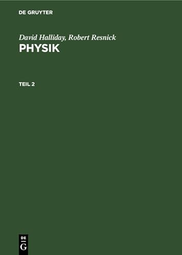 Physik Teil 2 : aus d. Amerikanischen übersetzt v. Joachim Streubel u. Bernd Schaarschmidt. - Halliday, David und Robert Resnick
