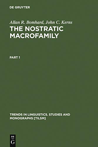 The Nostratic Macrofamily: A Study in Distant Linguistic Relationship (Trends in Linguistics. Studies and Monographs [TiLSM], 74) (9783110139006) by Bomhard, Allan R.; Kerns, John C.