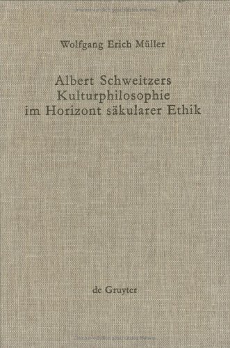Albert Schweitzer's Kulturphilosophie im Horizont säkularer Ethik