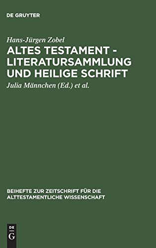 Altes Testament - Literatursammlung und Heilige Schrift: Gesammelte AufsÃ¤tze zur Entstehung, Geschichte und Auslegung des Alten Testaments (Beihefte ... Wissenschaft, 212) (German Edition) (9783110139822) by Zobel, Hans-JÃ¼rgen