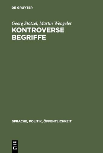 Kontroverse Begriffe: Geschichte des öffentlichen Sprachgebrauchs in der Bundesrepublik Deutschland (Sprache, Politik, Öffentlichkeit, 4) - Stötzel, Georg und Martin Wengler