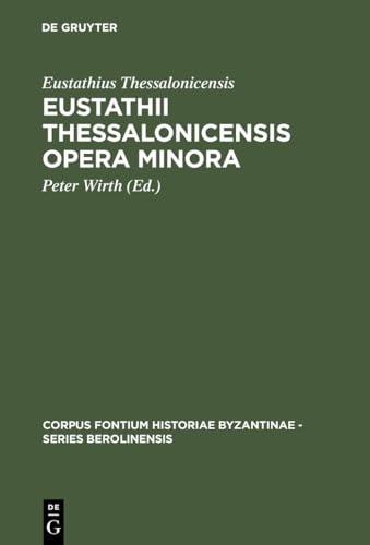 Eustathii Thessalonicensis Opera Minora (Corpus Fontium Historiae Byzantinae, Series Berolinensis) (Greek Edition) - Eustathius Thessalonicensis