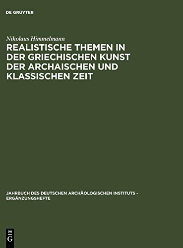 Realistische Themen in Der Griechischen Kunst Der Archaischen Und Klassischen Zeit (Jahrbuch des Deutschen ArchÃ¤ologischen Instituts - ErgÃ¤nzungshefte, 28) (German Edition) (9783110141733) by Himmelmann, Nikolaus