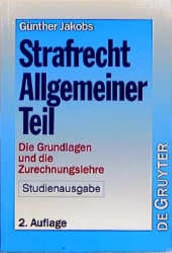 Strafrecht : Allgemeiner Teil : die Grundlagen und die Zurechnungslehre : Lehrbuch. - Jakobs, Günther.