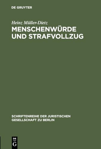 9783110143485: Menschenwrde und Strafvollzug: Erweiterte Fassung eines Vortrages gehalten vor der Juristischen Gesellschaft zu Berlin am 20. Oktober 1993: 136 ... der Juristischen Gesellschaft Zu Berlin)