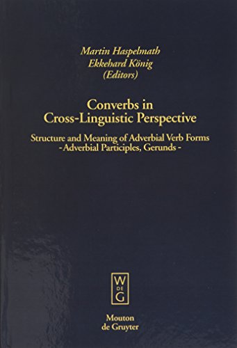 9783110143577: Converbs in Cross-Linguistic Perspective: Structure and Meaning of Adverbial Verb Forms - Adverbial Participles, Gerunds: 13 (Empirical Approaches to Language Typology [EALT], 13)