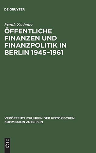 Öffentliche Finanzen und Finanzpolitik in Berlin. 1945 - 1961. Eine vergleichende Untersuchung vo...