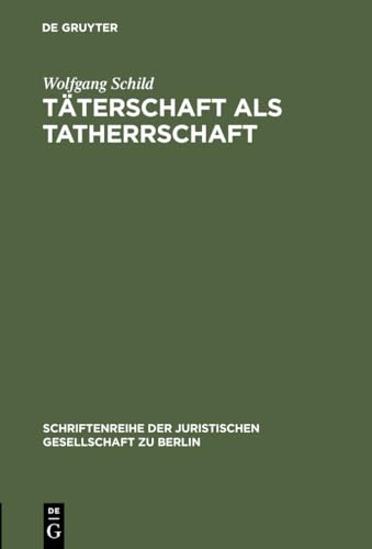 9783110144819: Tterschaft als Tatherrschaft: Erweiterte Fassung eines Vortrages gehalten vor der Juristischen Gesellschaft zu Berlin am 22. Januar 1992 ... Gesellschaft zu Berlin, 137) (German Edition)
