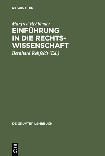 EinfÃ¼hrung in die Rechtswissenschaft: Grundfragen, Grundlagen und Grundgedanken des Rechts (De Gruyter Lehrbuch) (German Edition) (9783110147063) by Rehbinder, Manfred