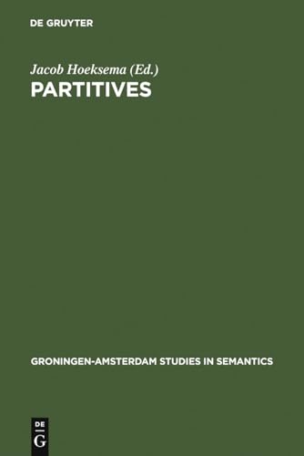Partitives : Studies on the Syntax and Semantics of Partitive and Related Constructions - Jacob Hoeksema