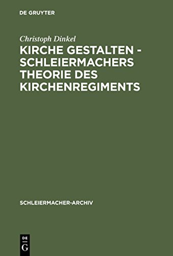 9783110149432: Kirche Gestalten - Schleiermachers Theorie Des Kirchenregiments: 17 (Schleiermacher-Archiv)