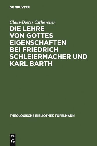 Die Lehre Von Gottes Eigenschaften Bei Friedrich Schleiermacher Und Karl Barth (Theologische Bibliothek Tapelmann) (German Edition) (Theologische Bibliothek TÃ¶pelmann) (9783110150551) by OsthÃ¶vener, Claus-Dieter