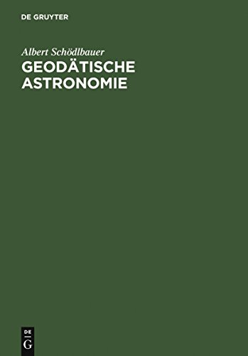 Geodätische Astronomie : Grundlagen und Konzepte - Albert Schödlbauer