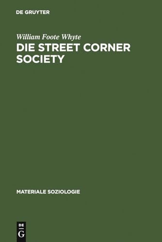 9783110152272: Die Street Corner Society: Die Sozialstruktur Eines Italienerviertels: 6 (Materiale Soziologie)
