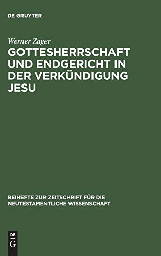 Gottesherrschaft und Endgericht in der VerkÃ¼ndigung Jesu: Eine Untersuchung zur markinischen JesusÃ¼berlieferung einschlieÃŸlich der Q-Parallelen ... Wissenschaft, 82) (German Edition) (9783110152630) by Zager, Werner