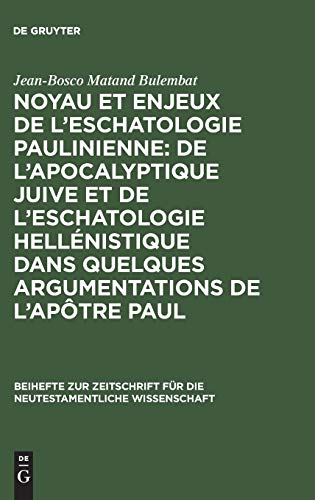 Beispielbild fr Noyau et Enjeux de l'Eschatologie Paulinienne : De l'Apocalyptique Juive et de l'Eschatologie Hellenistique dans Quelques Argumentations de l'Apotre Paul zum Verkauf von PsychoBabel & Skoob Books