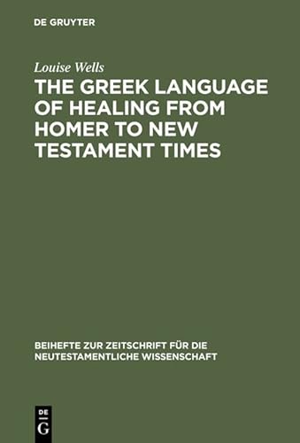 The Greek Language of Healing from Homer to New Testament Times - Louise Wells