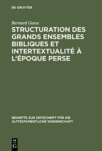 Structuration des grands ensembles bibliques et intertextualité à l' époque perse